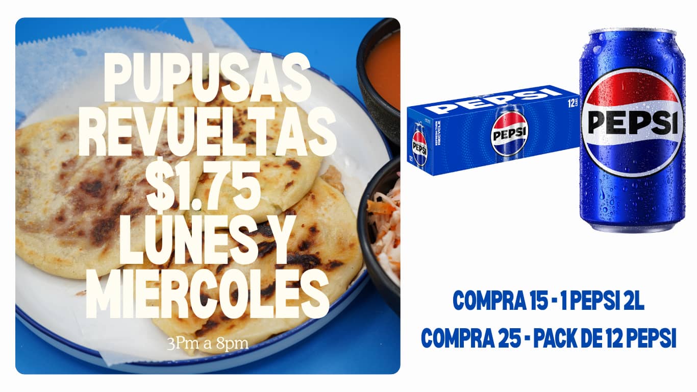 Combo de lunes y miércoles: pupusas revueltas a $1.75 de 3pm a 8pm — con 15 pupusas del especial, una Pepsi de 2 litros gratis; con 25, un paquete de 12 Pepsi